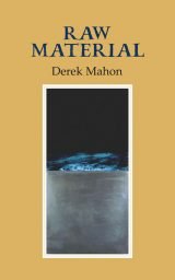 Raw Material - Derek Mahon