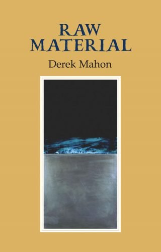 Raw Material - Derek Mahon