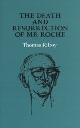 The Death and Resurrection of Mr Roche - Thomas Kilroy