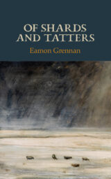 Of Shards and Tatters - Eamon Grennan